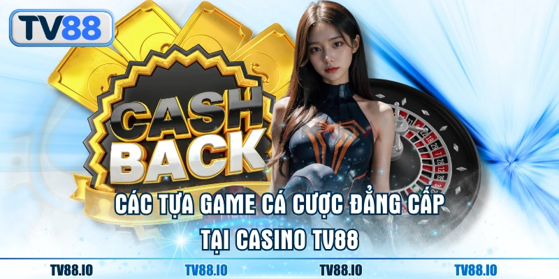 Các tựa game cá cược đẳng cấp tại Casino TV88